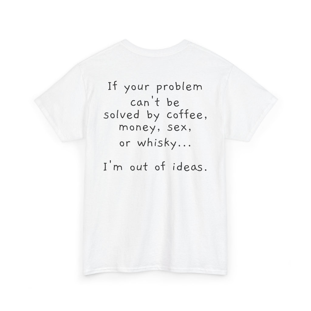 “If Your Problem Can’t Be Solved by Coffee, Money, Sex, or Whisky…”