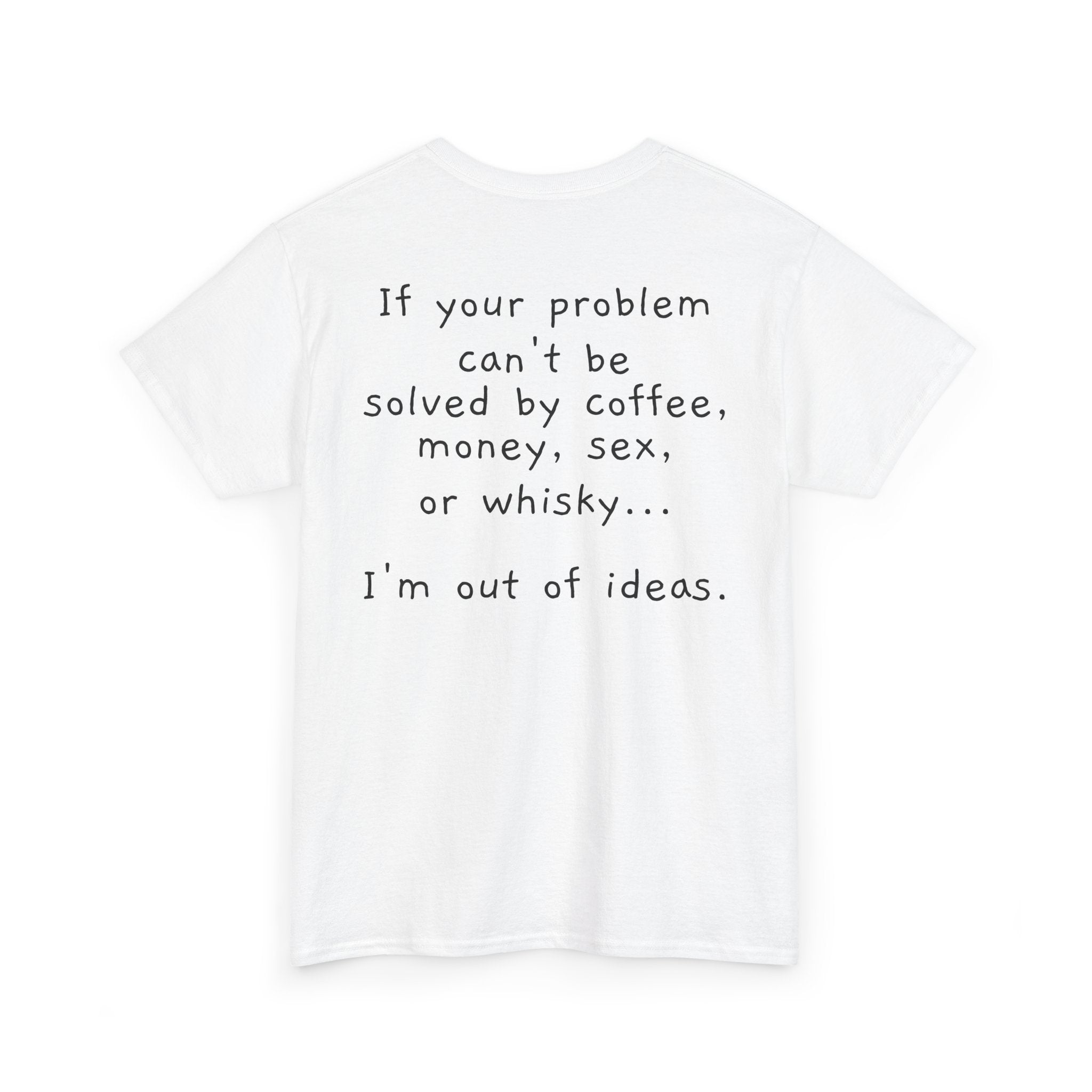 “If Your Problem Can’t Be Solved by Coffee, Money, Sex, or Whisky…”