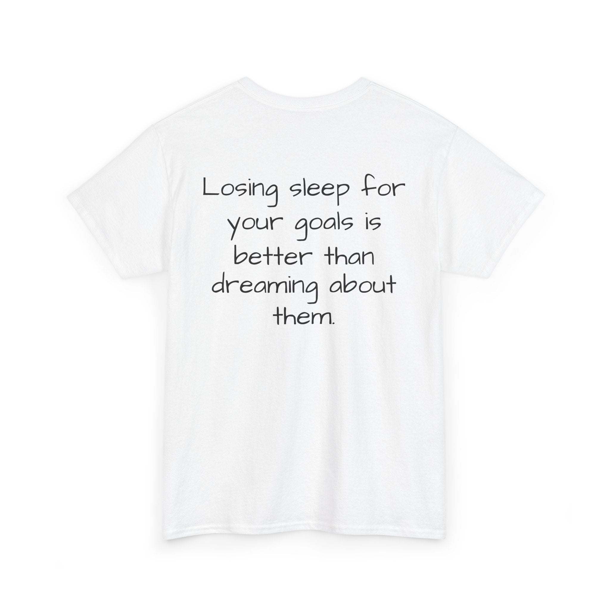 “Losing sleep for your goals is better than dreaming about them”