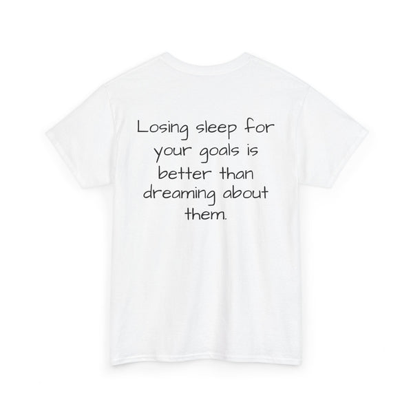“Losing sleep for your goals is better than dreaming about them”