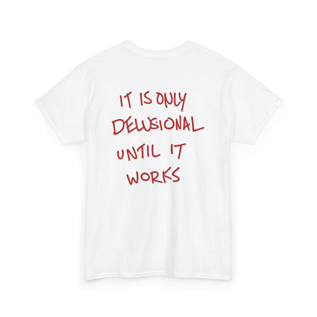 “It Is Only Delusional Until It Works”